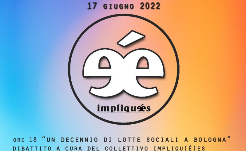 17/06 – Impliqu(é)es – Un decennio di lotte sociali a Bologna