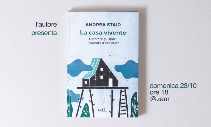 23/10 – La casa vivente – Presentazione del libro con Andrea Staid @ ZAM