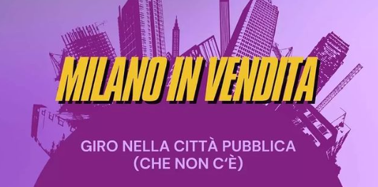 23/03 – Milano in vendita – Giro della città pubblica (che non c’è)