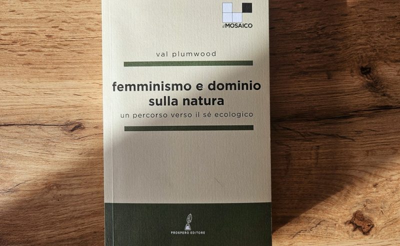 “Femminismo e dominio sulla natura”: Val Plumwood arriva finalmente in Italia